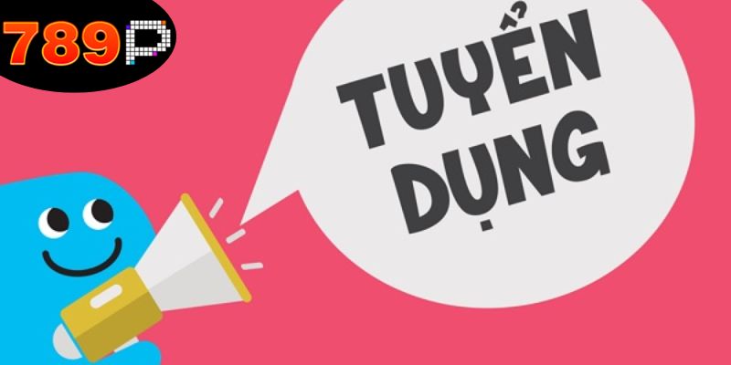 789P Tuyển Dụng - Cơ Hội Nghề Nghiệp Hấp Dẫn Dành Cho Bạn 5 luu-y-yeu-cau-tieu-chi-tuyen-dung-789p